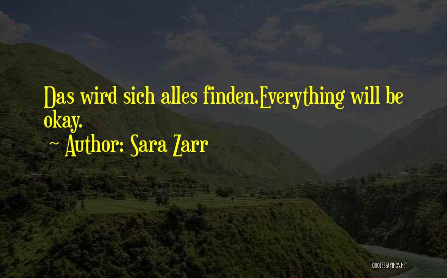 Sara Zarr Quotes: Das Wird Sich Alles Finden.everything Will Be Okay.