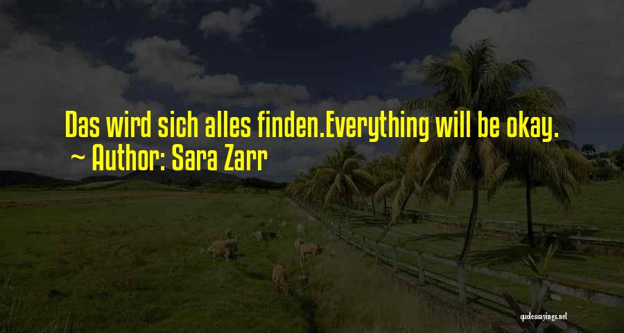 Sara Zarr Quotes: Das Wird Sich Alles Finden.everything Will Be Okay.