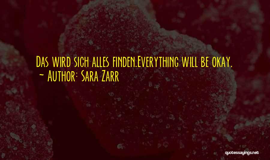 Sara Zarr Quotes: Das Wird Sich Alles Finden.everything Will Be Okay.