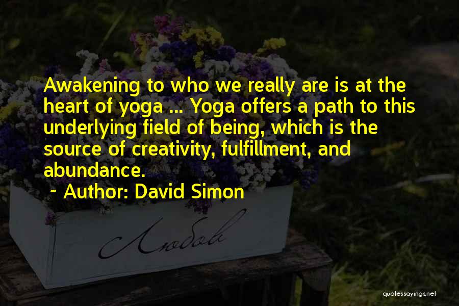 David Simon Quotes: Awakening To Who We Really Are Is At The Heart Of Yoga ... Yoga Offers A Path To This Underlying