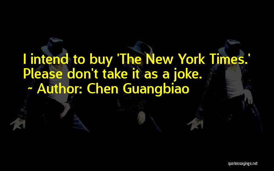 Chen Guangbiao Quotes: I Intend To Buy 'the New York Times.' Please Don't Take It As A Joke.