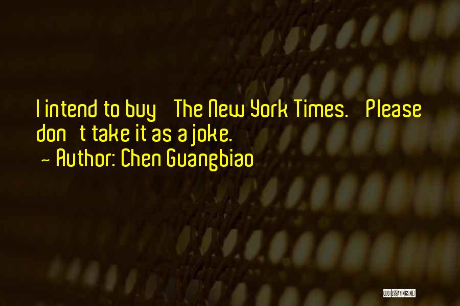 Chen Guangbiao Quotes: I Intend To Buy 'the New York Times.' Please Don't Take It As A Joke.