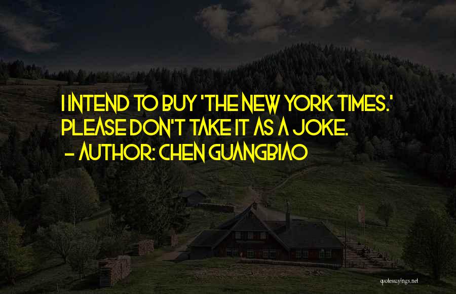Chen Guangbiao Quotes: I Intend To Buy 'the New York Times.' Please Don't Take It As A Joke.