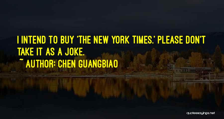 Chen Guangbiao Quotes: I Intend To Buy 'the New York Times.' Please Don't Take It As A Joke.