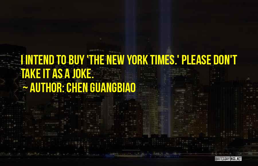 Chen Guangbiao Quotes: I Intend To Buy 'the New York Times.' Please Don't Take It As A Joke.