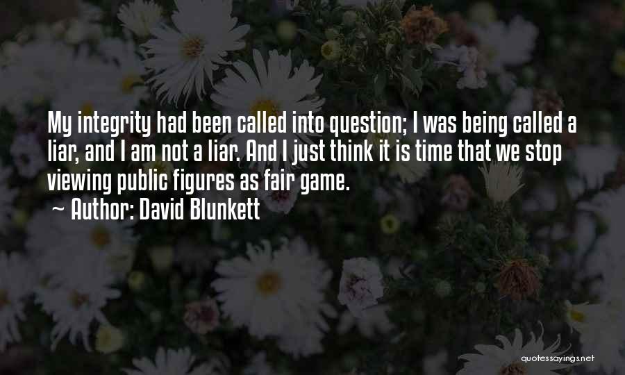 David Blunkett Quotes: My Integrity Had Been Called Into Question; I Was Being Called A Liar, And I Am Not A Liar. And