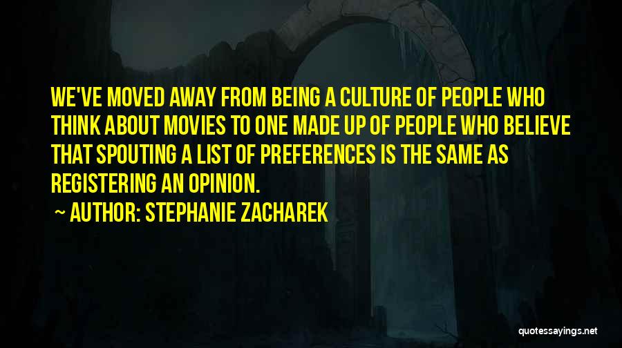 Stephanie Zacharek Quotes: We've Moved Away From Being A Culture Of People Who Think About Movies To One Made Up Of People Who