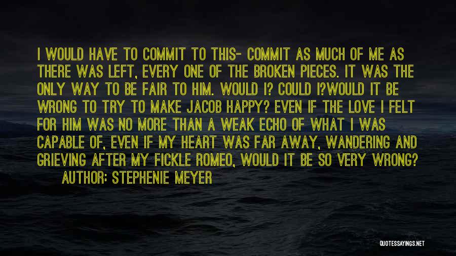 Stephenie Meyer Quotes: I Would Have To Commit To This- Commit As Much Of Me As There Was Left, Every One Of The