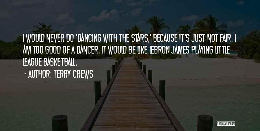 Terry Crews Quotes: I Would Never Do 'dancing With The Stars,' Because It's Just Not Fair. I Am Too Good Of A Dancer.