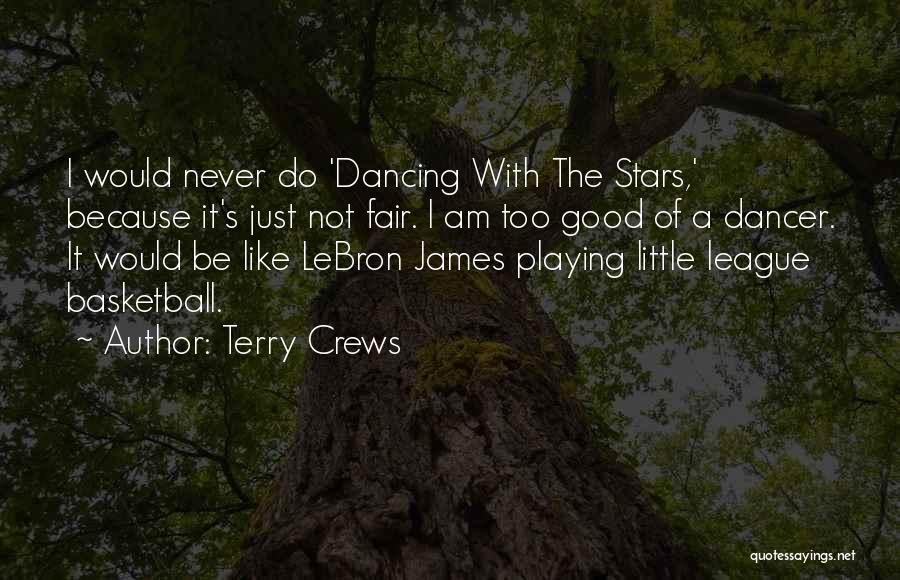 Terry Crews Quotes: I Would Never Do 'dancing With The Stars,' Because It's Just Not Fair. I Am Too Good Of A Dancer.