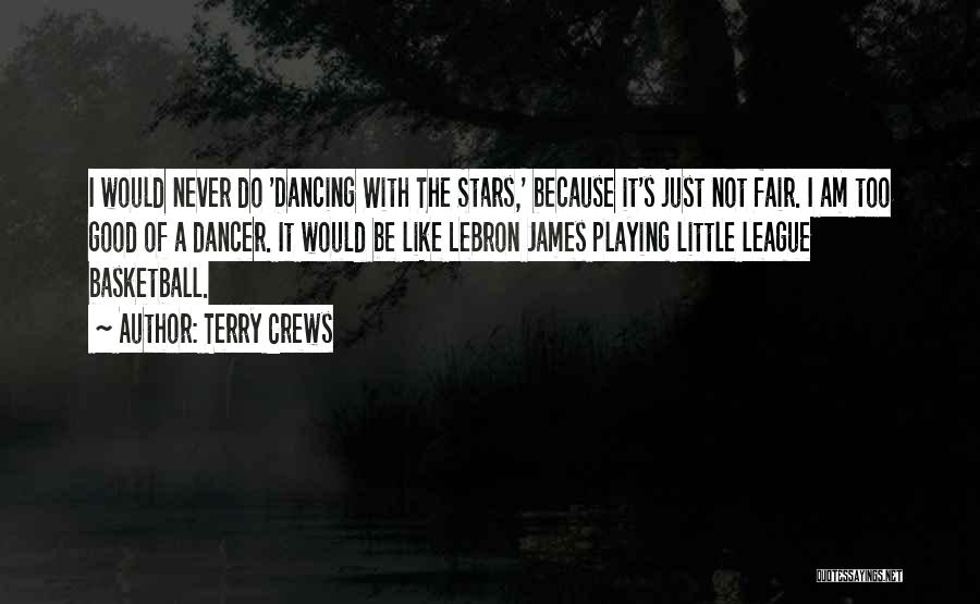Terry Crews Quotes: I Would Never Do 'dancing With The Stars,' Because It's Just Not Fair. I Am Too Good Of A Dancer.