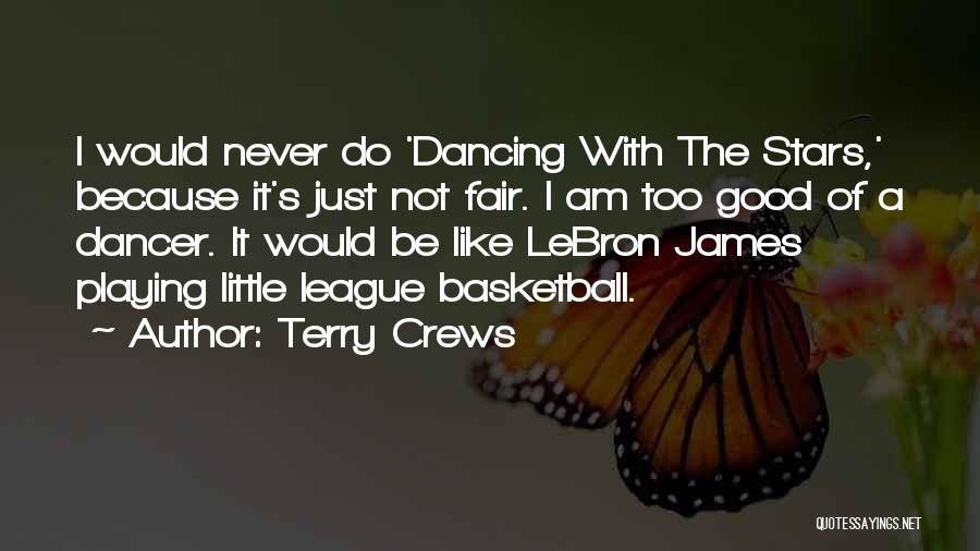 Terry Crews Quotes: I Would Never Do 'dancing With The Stars,' Because It's Just Not Fair. I Am Too Good Of A Dancer.