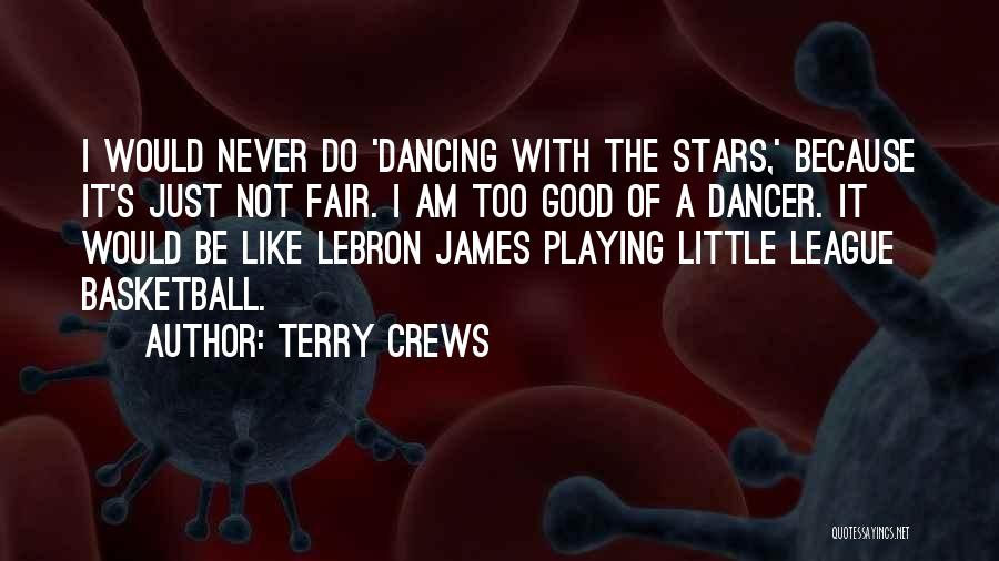 Terry Crews Quotes: I Would Never Do 'dancing With The Stars,' Because It's Just Not Fair. I Am Too Good Of A Dancer.