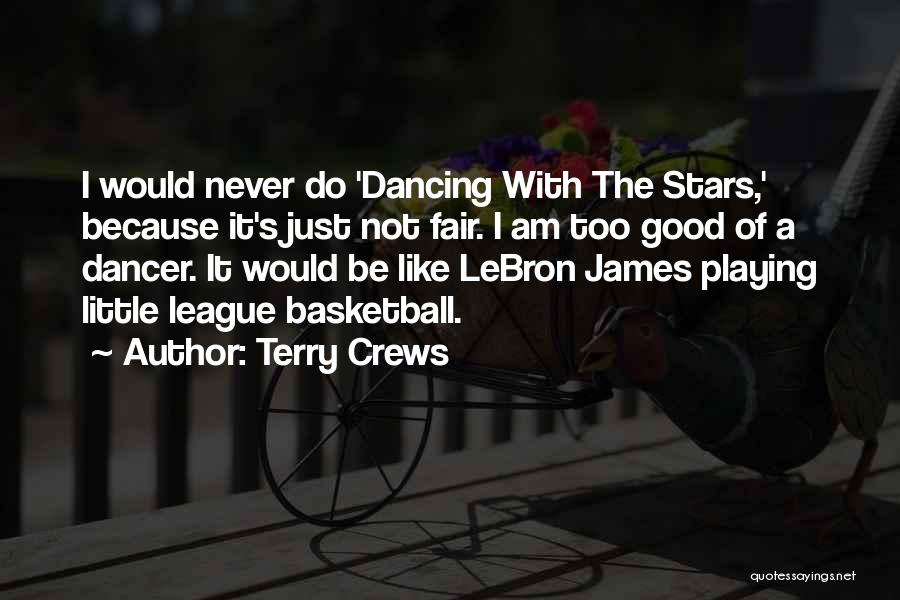 Terry Crews Quotes: I Would Never Do 'dancing With The Stars,' Because It's Just Not Fair. I Am Too Good Of A Dancer.