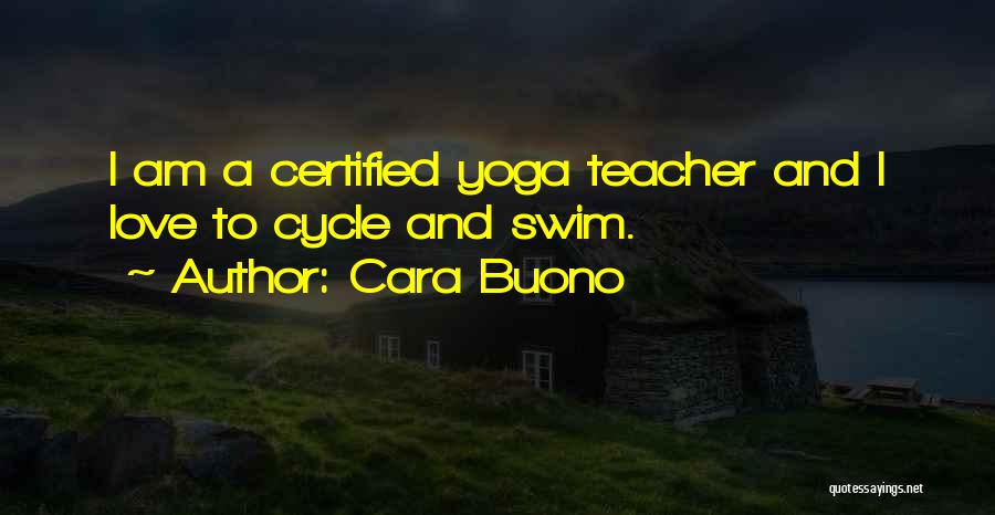 Cara Buono Quotes: I Am A Certified Yoga Teacher And I Love To Cycle And Swim.