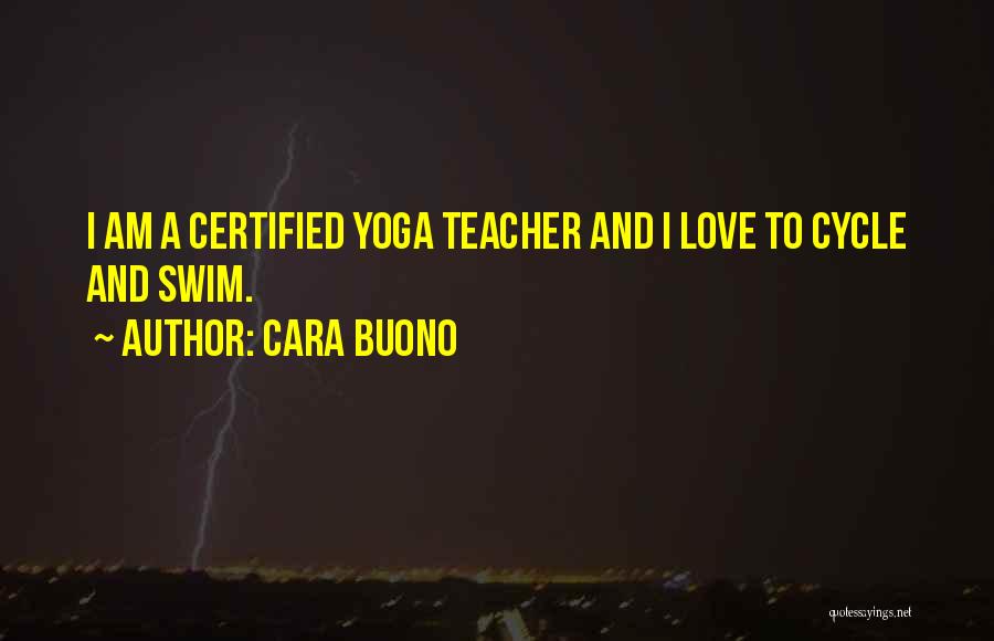 Cara Buono Quotes: I Am A Certified Yoga Teacher And I Love To Cycle And Swim.