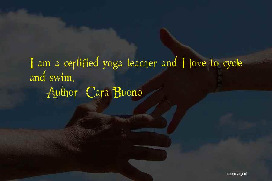 Cara Buono Quotes: I Am A Certified Yoga Teacher And I Love To Cycle And Swim.