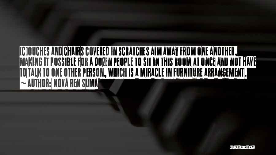 Nova Ren Suma Quotes: [c]ouches And Chairs Covered In Scratches Aim Away From One Another, Making It Possible For A Dozen People To Sit