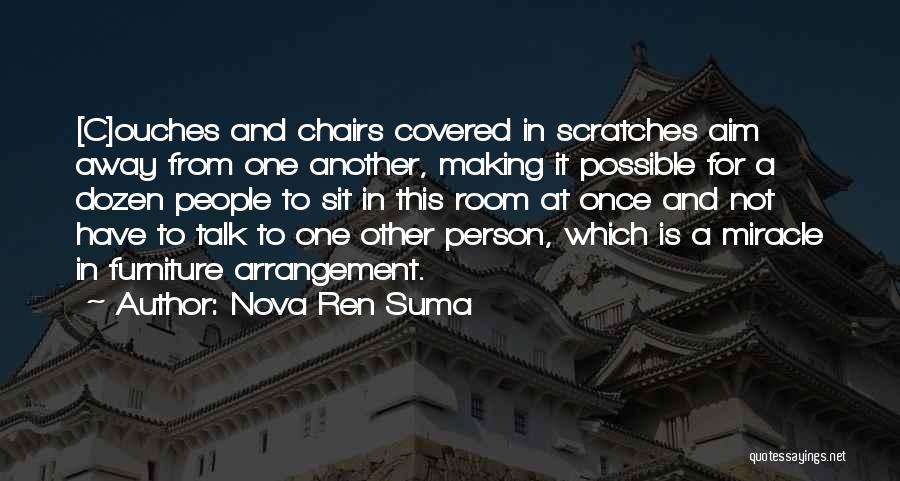 Nova Ren Suma Quotes: [c]ouches And Chairs Covered In Scratches Aim Away From One Another, Making It Possible For A Dozen People To Sit