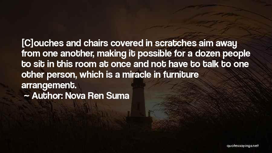 Nova Ren Suma Quotes: [c]ouches And Chairs Covered In Scratches Aim Away From One Another, Making It Possible For A Dozen People To Sit