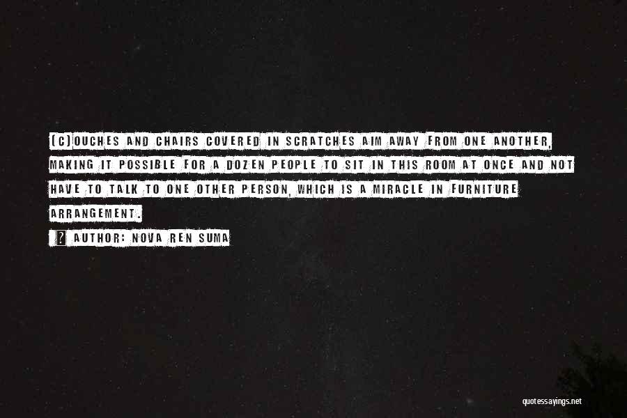 Nova Ren Suma Quotes: [c]ouches And Chairs Covered In Scratches Aim Away From One Another, Making It Possible For A Dozen People To Sit