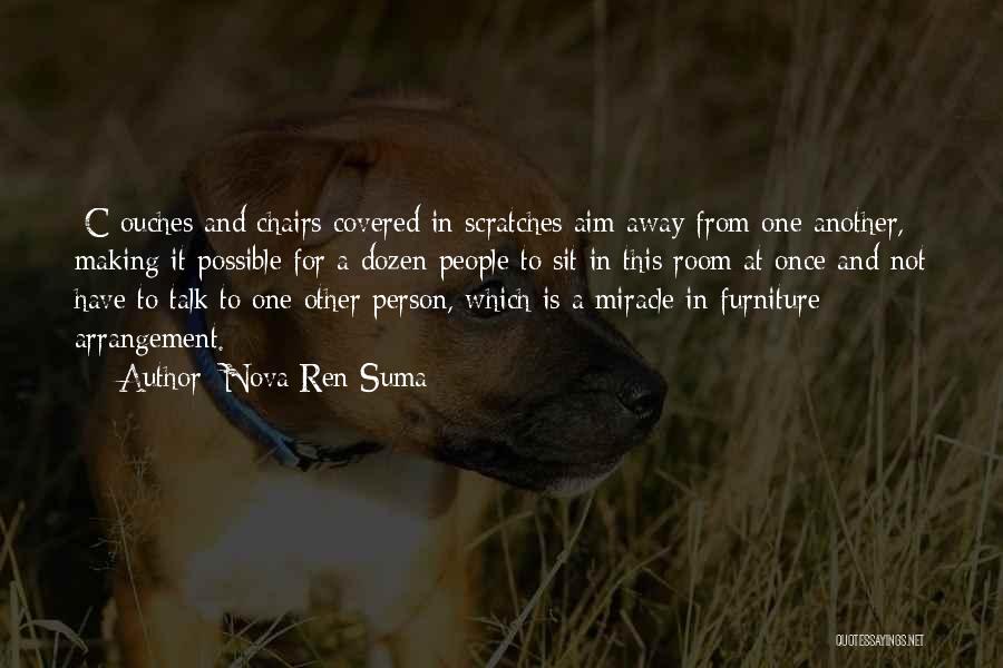 Nova Ren Suma Quotes: [c]ouches And Chairs Covered In Scratches Aim Away From One Another, Making It Possible For A Dozen People To Sit