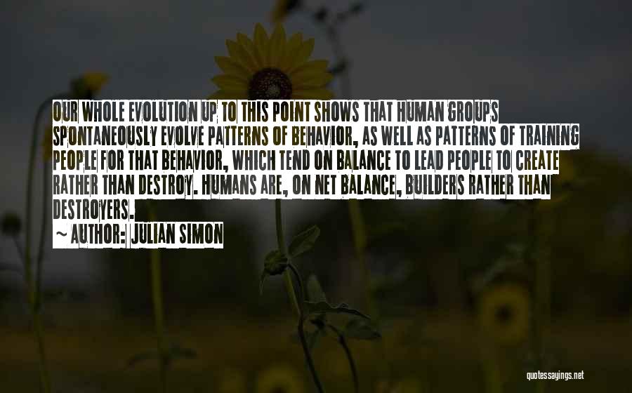 Julian Simon Quotes: Our Whole Evolution Up To This Point Shows That Human Groups Spontaneously Evolve Patterns Of Behavior, As Well As Patterns