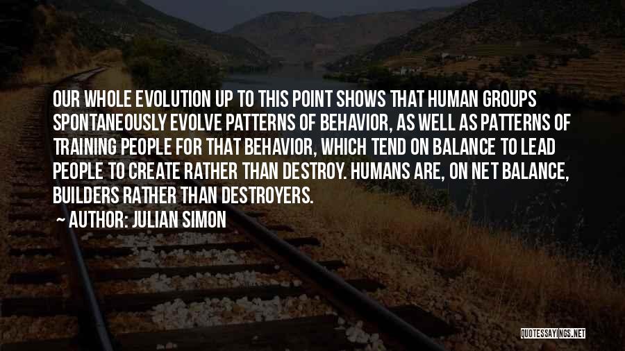 Julian Simon Quotes: Our Whole Evolution Up To This Point Shows That Human Groups Spontaneously Evolve Patterns Of Behavior, As Well As Patterns