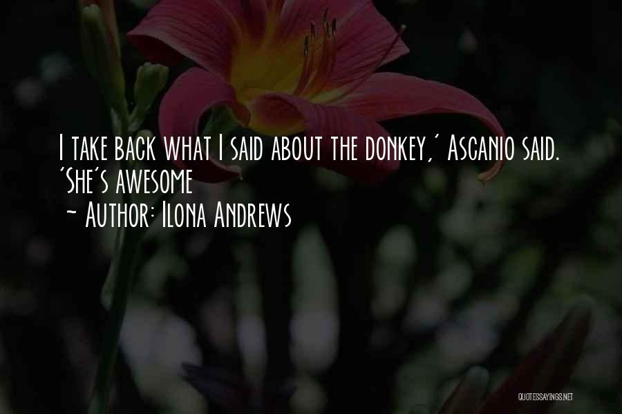 Ilona Andrews Quotes: I Take Back What I Said About The Donkey,' Ascanio Said. 'she's Awesome