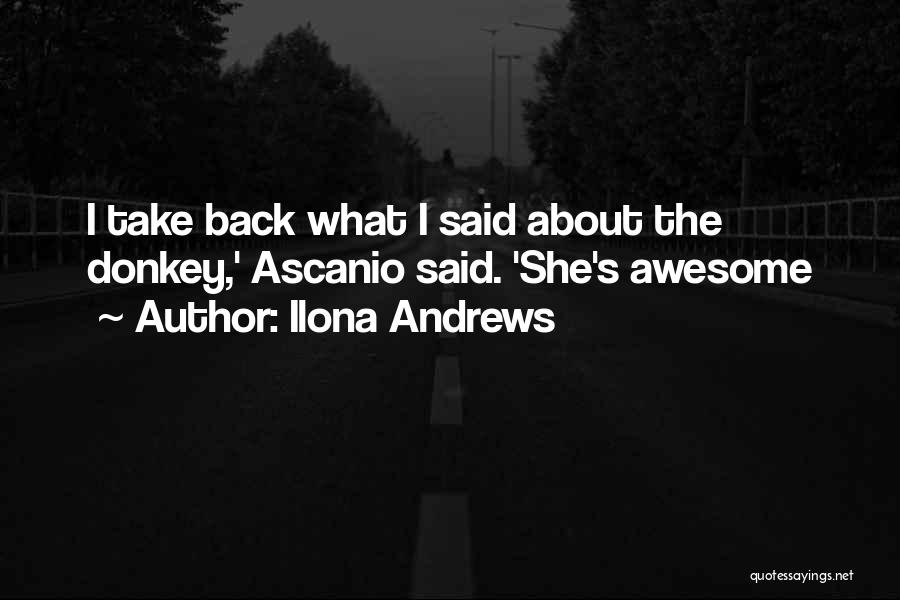 Ilona Andrews Quotes: I Take Back What I Said About The Donkey,' Ascanio Said. 'she's Awesome