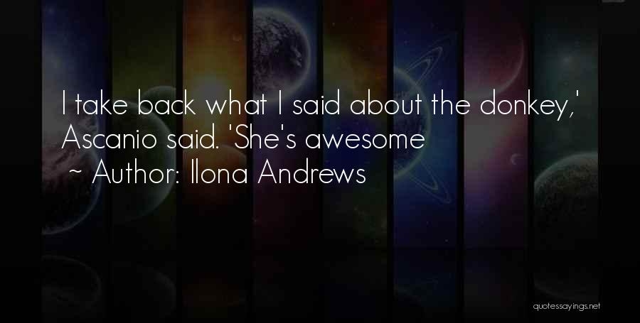 Ilona Andrews Quotes: I Take Back What I Said About The Donkey,' Ascanio Said. 'she's Awesome