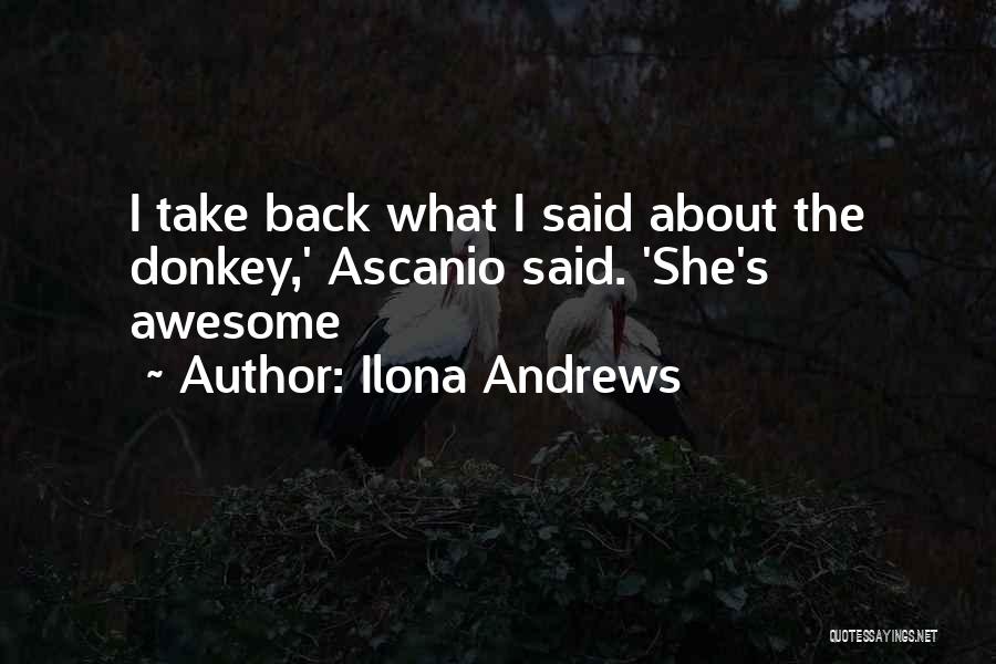 Ilona Andrews Quotes: I Take Back What I Said About The Donkey,' Ascanio Said. 'she's Awesome