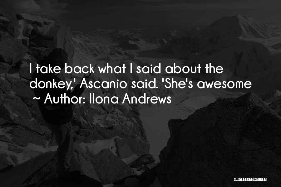 Ilona Andrews Quotes: I Take Back What I Said About The Donkey,' Ascanio Said. 'she's Awesome