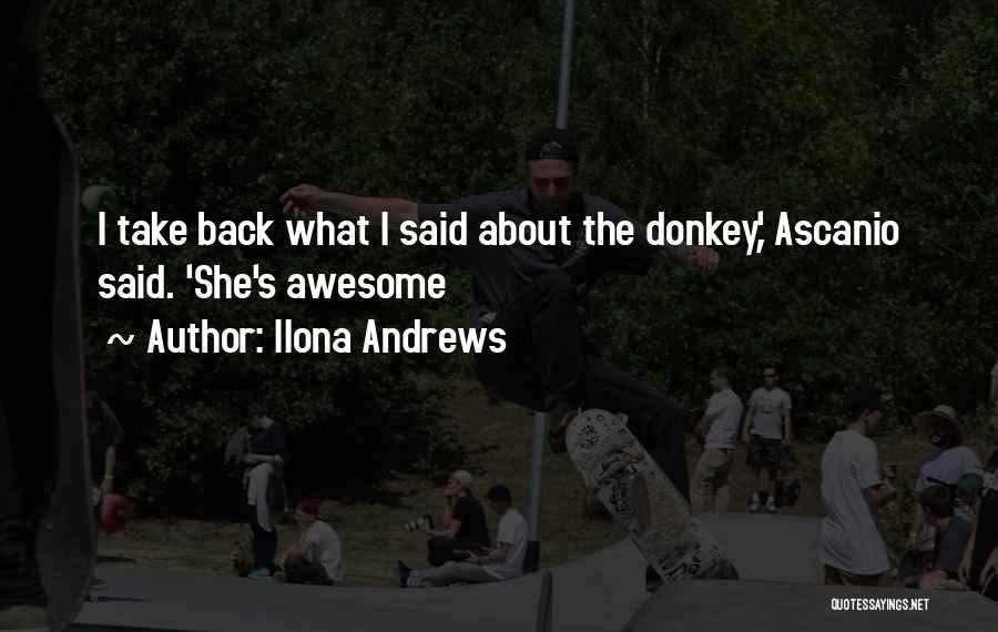 Ilona Andrews Quotes: I Take Back What I Said About The Donkey,' Ascanio Said. 'she's Awesome