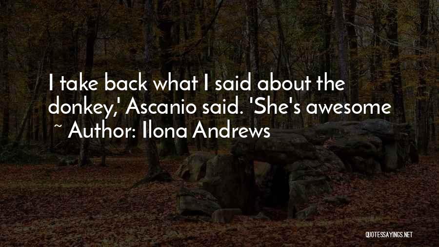 Ilona Andrews Quotes: I Take Back What I Said About The Donkey,' Ascanio Said. 'she's Awesome