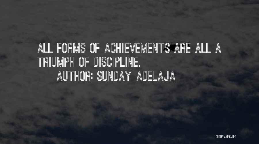 Sunday Adelaja Quotes: All Forms Of Achievements Are All A Triumph Of Discipline.