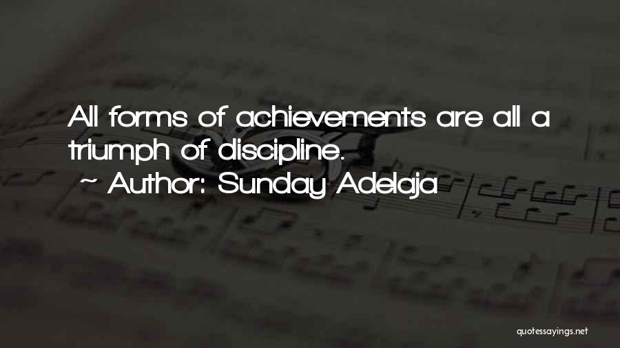 Sunday Adelaja Quotes: All Forms Of Achievements Are All A Triumph Of Discipline.