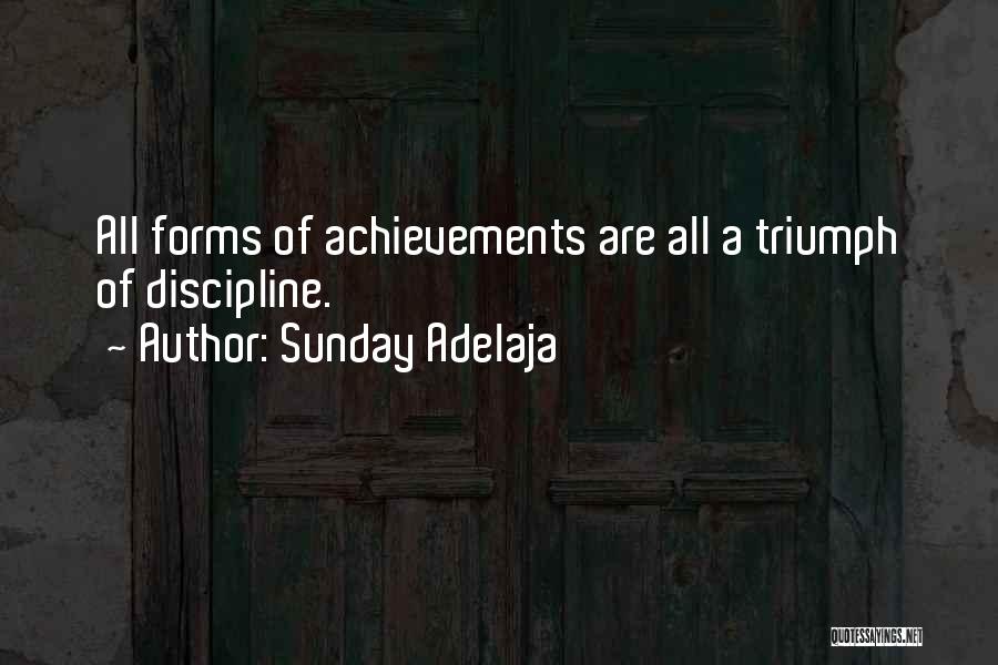 Sunday Adelaja Quotes: All Forms Of Achievements Are All A Triumph Of Discipline.