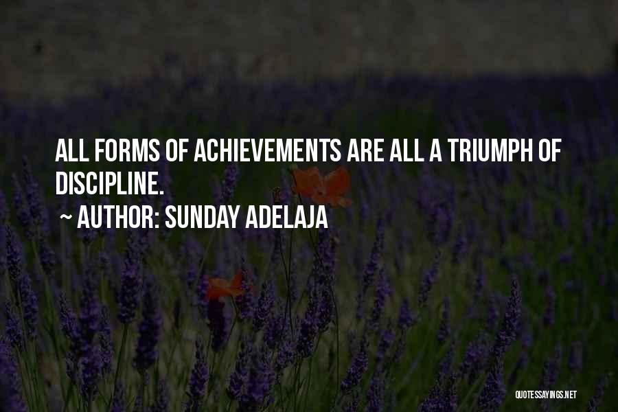 Sunday Adelaja Quotes: All Forms Of Achievements Are All A Triumph Of Discipline.