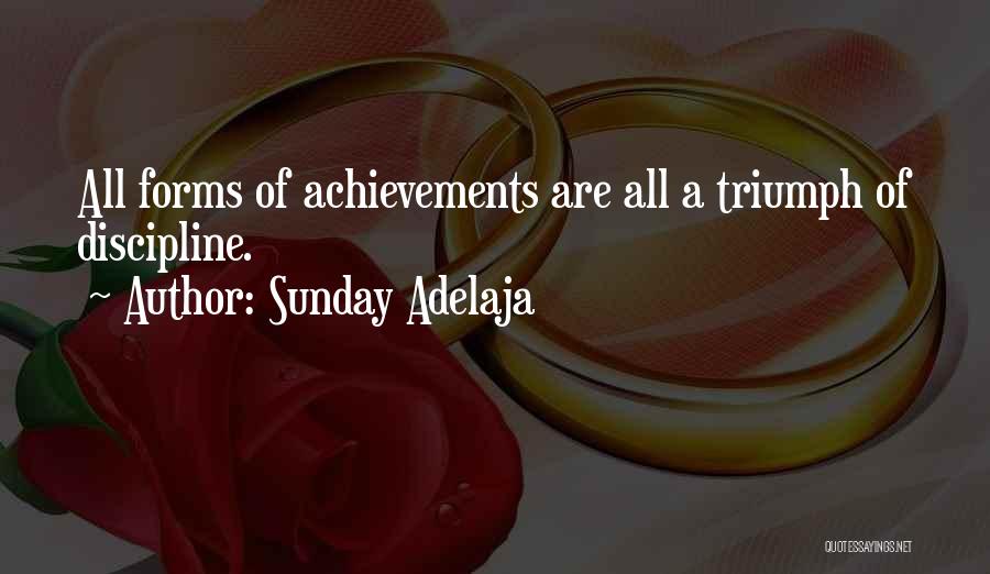 Sunday Adelaja Quotes: All Forms Of Achievements Are All A Triumph Of Discipline.