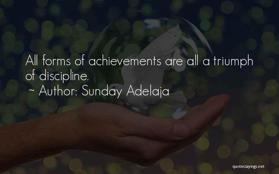 Sunday Adelaja Quotes: All Forms Of Achievements Are All A Triumph Of Discipline.