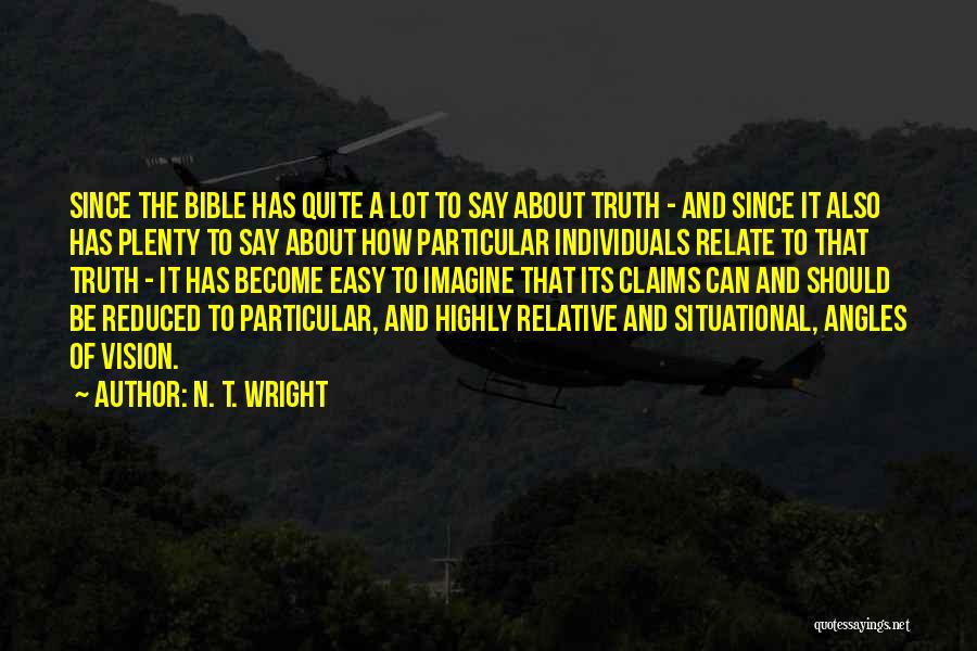 N. T. Wright Quotes: Since The Bible Has Quite A Lot To Say About Truth - And Since It Also Has Plenty To Say