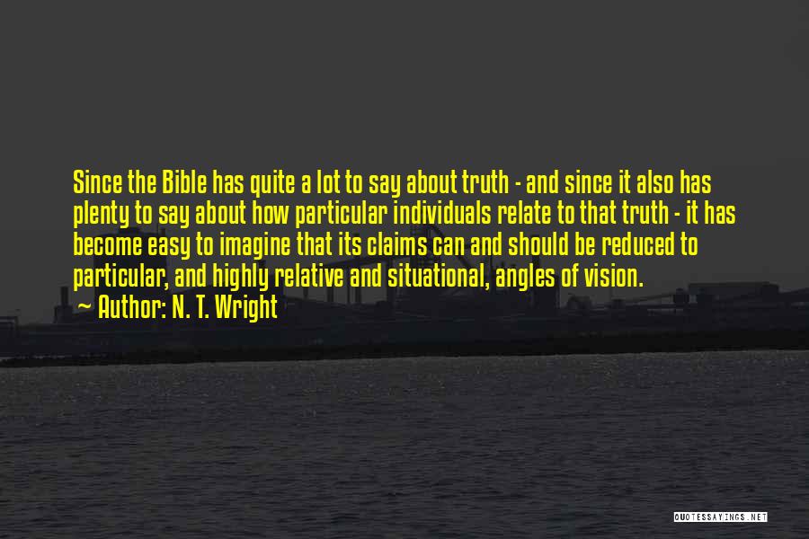 N. T. Wright Quotes: Since The Bible Has Quite A Lot To Say About Truth - And Since It Also Has Plenty To Say