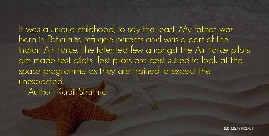 Kapil Sharma Quotes: It Was A Unique Childhood, To Say The Least. My Father Was Born In Patiala To Refugee Parents And Was