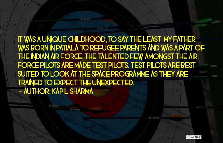 Kapil Sharma Quotes: It Was A Unique Childhood, To Say The Least. My Father Was Born In Patiala To Refugee Parents And Was