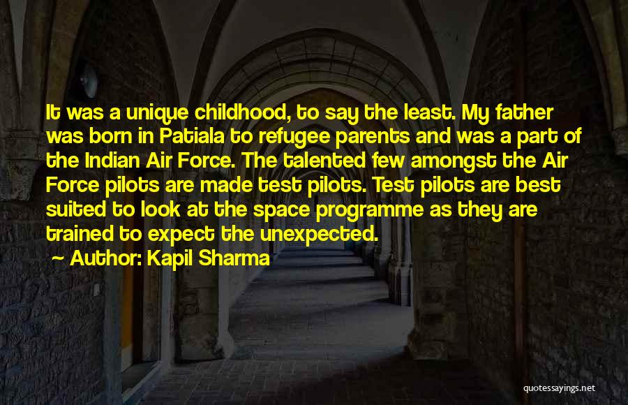 Kapil Sharma Quotes: It Was A Unique Childhood, To Say The Least. My Father Was Born In Patiala To Refugee Parents And Was