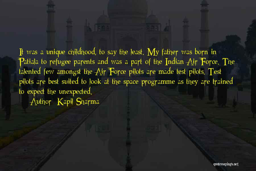 Kapil Sharma Quotes: It Was A Unique Childhood, To Say The Least. My Father Was Born In Patiala To Refugee Parents And Was