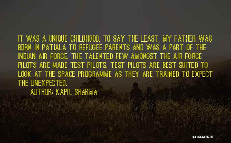 Kapil Sharma Quotes: It Was A Unique Childhood, To Say The Least. My Father Was Born In Patiala To Refugee Parents And Was