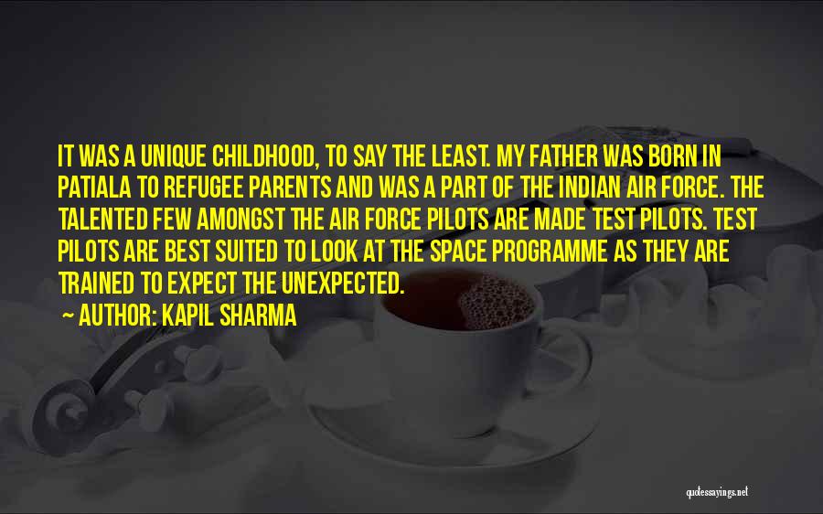 Kapil Sharma Quotes: It Was A Unique Childhood, To Say The Least. My Father Was Born In Patiala To Refugee Parents And Was