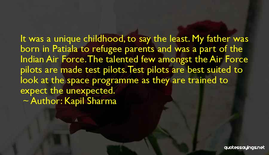 Kapil Sharma Quotes: It Was A Unique Childhood, To Say The Least. My Father Was Born In Patiala To Refugee Parents And Was